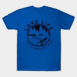 Lake Life cause Beaches be Salty 2 T-Shirt